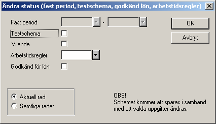 Ändra status Även denna bild finns tillgänglig via objektmenyn från gruppschemat och används när man vill ändra status gällande fast period, testschema, lägga schema vilande, lägga in