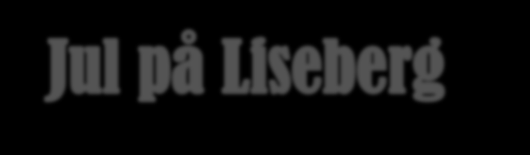 Lördag 15 december Vi åker till Liseberg och har det skoj. Samling: Klockan 13.