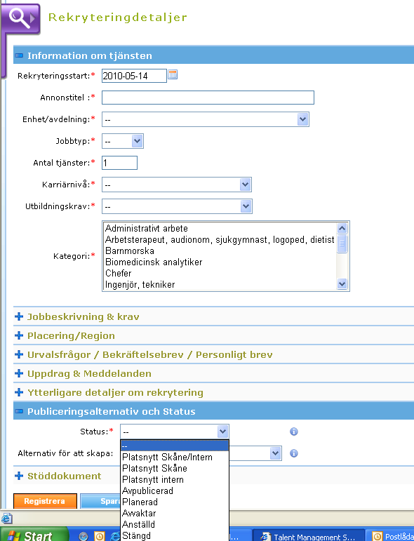 Publiceringsstatus TMS Platsnytt Rekrytering För att omedelbart publicera ett jobb online väljer man ett alternativ i Status-menyn: Platsnytt Skåne (Region Skånes externa webbplats) Platsnytt Intern