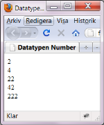 Datatypen number - Exempel document.write(2); document.write(2+2); document.write(2+"2"); document.write(2+2+"2"); document.write(2+"2"+2); OBS!