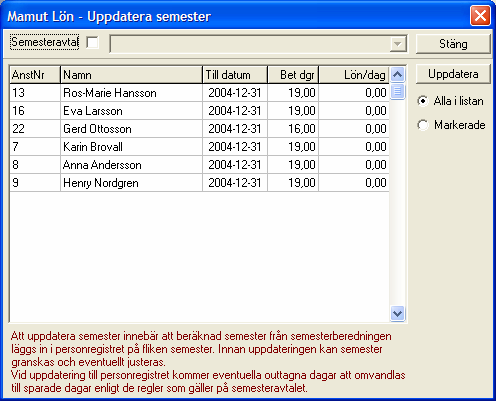 Uppdatera När du är klar med din semesterberäkning skall den beräknade informationen uppdateras till personregistret.