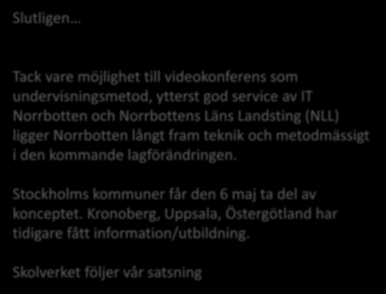 Slutligen Tack vare möjlighet till videokonferens som undervisningsmetod, ytterst god service av IT Norrbotten och Norrbottens Läns Landsting (NLL) ligger Norrbotten långt fram teknik och