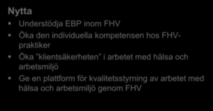 Implementeringsgrupp Nytta Understödja EBP inom FHV Öka den individuella kompetensen hos FHVpraktiker Öka klientsäkerheten i arbetet med hälsa och arbetsmiljö