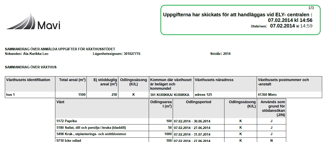 Före ansökan om växthusstödet skickas kom ihåg att skriva in din e-postadress och anteckna till Tilläggsuppgifts fältet tilläggsuppgifter vid behov! Du kan också gå till tidigare mellanblad.