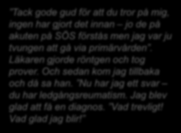 PATIENTRESAN ROSMARIE 57 ÅR Tack gode gud för att du tror på mig, ingen har gjort det innan jo de på akuten på SÖS förstås men jag var ju tvungen att gå via primärvården.