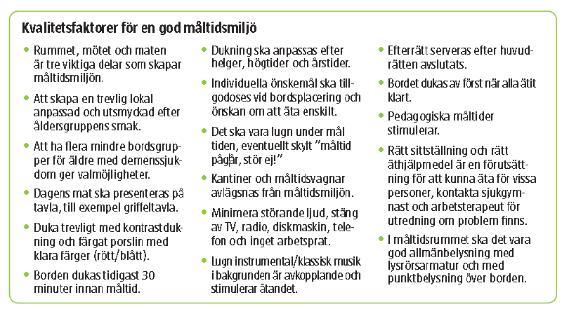 MÅLTIDSMILJÖ Samtliga kök ska följa gällande livsmedelslagstiftning och ett egenkontrollprogram som är anpassat till verksamheten. Tillräcklig tid ska avsättas för hjälp vid måltiden.