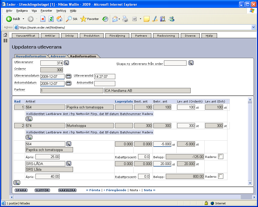 Senast uppdaterat: 10-06-16 Exder ICA AOB Sida 22 av 31 Vi lägger på artikeln 564 som är en retur. Eftersom det är en retur sätter ni antalet till negativt (-5 st).