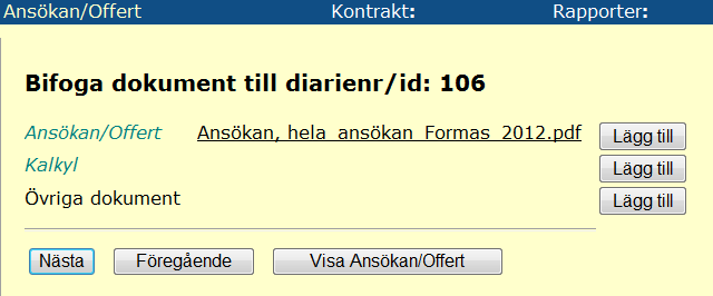 Klicka på Nästa för att gå vidare. Till varje ansökan/offert måste en ansökanshandling/offert och kalkyl bifogas vilket sker i nästa steg. Klicka på Lägg till för att bifoga Ansökan/Offert.