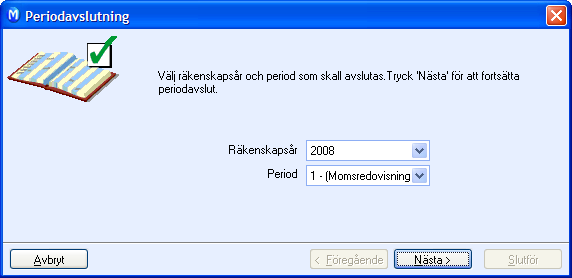 REDOVISNING ÅRSBOKSLUT/PERIODAVSLUTNING Avsluta period Redovisningen är uppställd med 13 perioder, en för varje månad och en för dispositioner i förbindelse med årsbokslut.