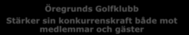 agenda Golfen är del av Upplevelseindustrin, men arbetar med stora utmaningar Öregrunds Golfklubb Stärker sin konkurrenskraft