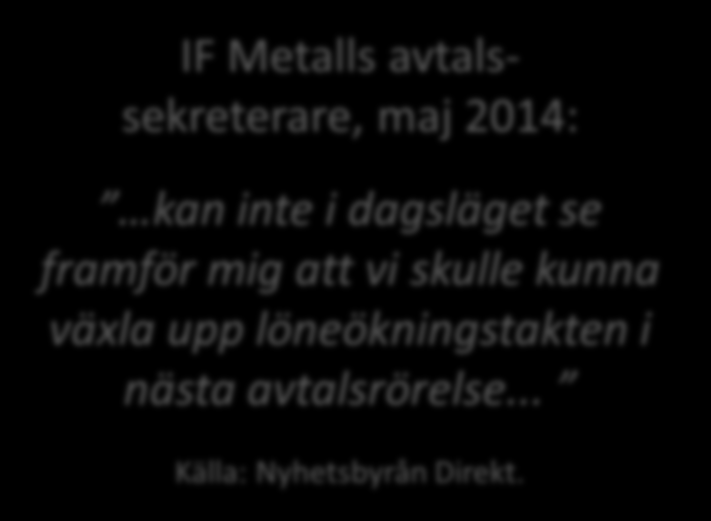 Riksbankens svåra ekvation IF Metalls avtalssekreterare, maj 2014: kan inte i dagsläget se framför mig