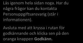 När du har godkänt kommer du fortsättningsvis komma in direkt i systemet när du loggar in. Läs igenom hela sidan noga.