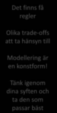 Faktorer som påverkar val av modell Egenskaper att ta hänsyn till, till exempel: Kort tid och välavgränsat utfall: beslutsträd Minne: State-transition simulering Interaktion mellan patienter (tex