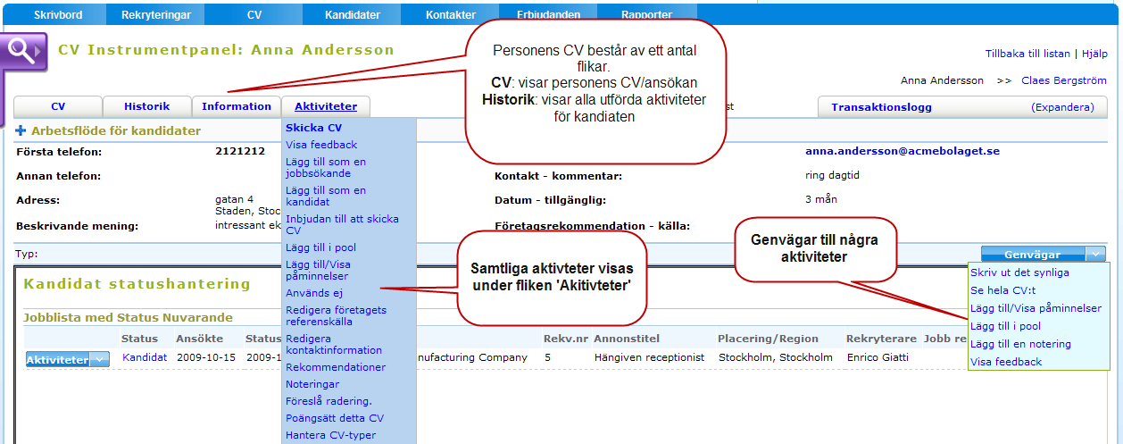 - CV Klicka på en kandidat för att läsa ansökan. När man öppnar en ansökan får man upp hela personens CV på skärmen.