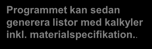 Dina projekt får ett mervärde, som bara objektorienterade applikationer kan åstadkomma. För Areamängdning används inmatade á priser för olika ytor på golv, tak och vägg.