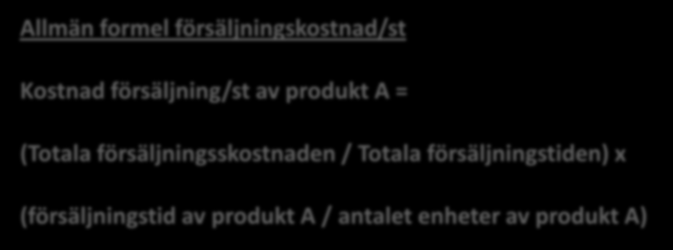 Räkna ut försäljningskostnad/st Allmän formel försäljningskostnad/st Kostnad försäljning/st av produkt A = (Totala försäljningsskostnaden / Totala försäljningstiden) x (försäljningstid av produkt A /