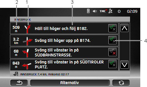 10.12 Vägbeskrivning Du kan visa en detaljerad vägbeskrivning av den beräknade resvägen innan du börja navigera eller när som helst under pågående navigation.