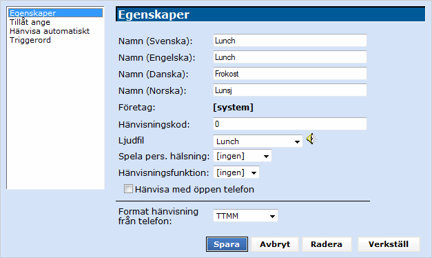 8.1.1 Ny/Redigera hänvisningskod 8.1.1.1 Egenskaper Namn: Företag: Hänvisningskod: Här anger du namnet på hänvisningskoden för de olika språk som finns i systemet.
