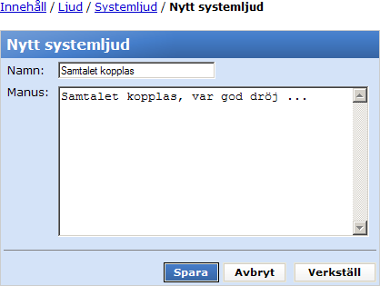 10.2.1 Nytt systemljud/redigera systemljud Namn: Manuskript: Här anger du vilket namn systemljudet ska ha. Namnet ska vara kort och informativt eftersom detta namn är det som syns i listboxarna.
