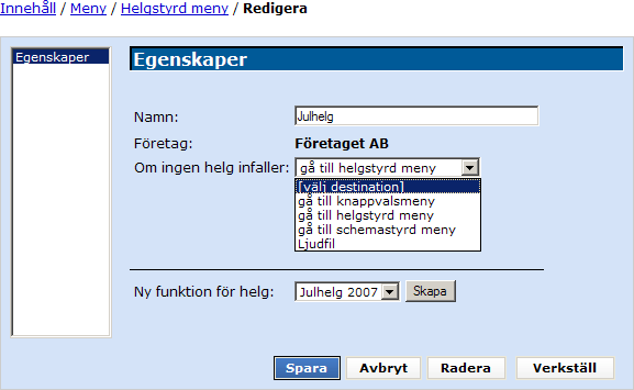 11.1.1 Ny helgstyrd meny/redigera helgstyrd meny 11.1.1.1 Egenskaper Namn: Företag: Om det inte är helg: Ny funktion för helg: Här anger du vilket namn den helgstyrda menyn ska ha.