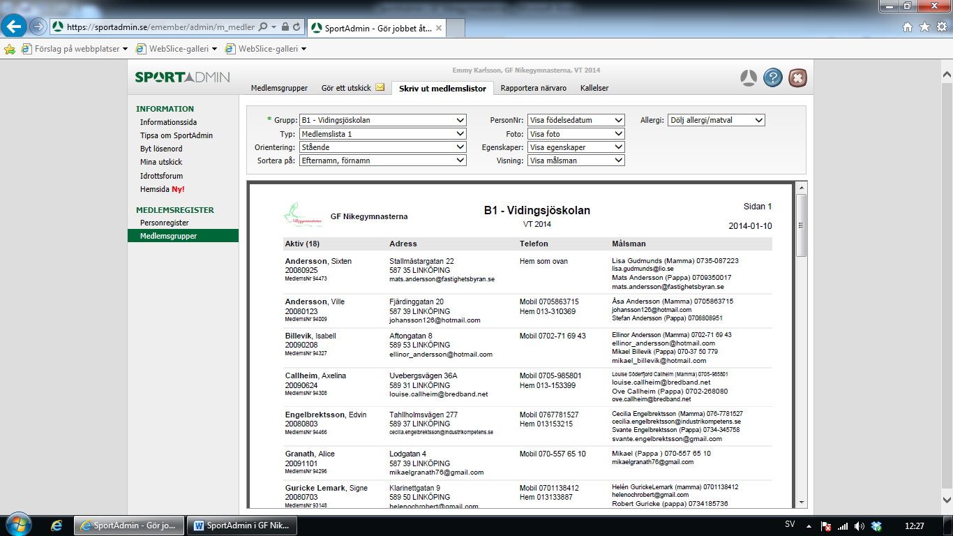 Skriv ut medlemslistor I denna flik kan man skriva ut en specifik grupps medlemslistor, adressetiketter, namnlappar eller medlemskort för alla i gruppen.