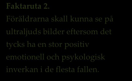 3 Fråga: Vad är syftet mad rutinmässigt ultraljudsundersökningen under första hälften av graviditeten? Svar: 1. Bekräftelse av att fostret lever (hjärtaktivitet, fosterrörelse v 7-8) 2.