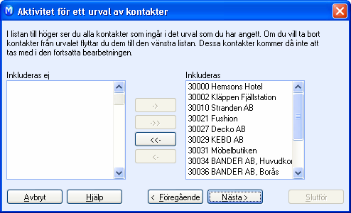 SÅ HÄR ANVÄNDER DU SYSTEMET Nästa steg i guiden är att ange urval för aktiviteten. För att ange det önskade urvalet kan du till exempel välja Kund som Status.