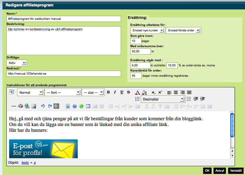 8.5. AFFILIATE May 22, 2009 Figure 8.7: Skapa / redigera 1. Skapa ett Affiliate-program genom att klicka på Admin -> Marknadsföring -> Affiliate 2.
