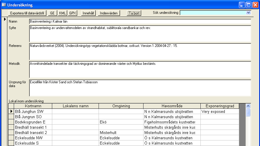 Fält Namn Syfte Referens Metodik Ursprung för data Förklaring Ange undersökningens eller projektets namn (obligatoriskt) Ange syftet med undersökningen Ange referenser för rapporter, metoddokument mm