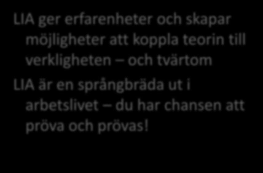 Lärande i arbete (LIA) 26 veckor 11 + 10 + 5 Riksintag Riks-LIA Placering kan ske i hela landet Att tänka på: Belastningsregistret (rekommendation LIA) LIA ger
