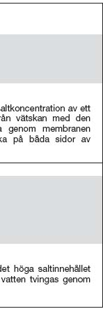 därigenom enbart att ske i riktning r frånn det förorenade/salthaltiga vattnet. Effektiviteten med vilken föroreningarf r avskiljs i membranet beror av membra- är nets sammansättning.
