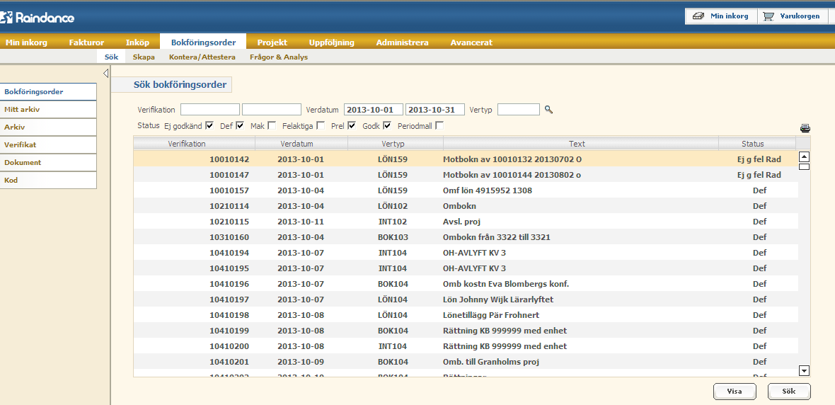 Sökning av bokföringsorder För att söka efter en registrerad verifikation klicka på fliken Bokföringsorder Sök. Ange en intervall för verifikationsdatum när bokföringsordern skapades och status.