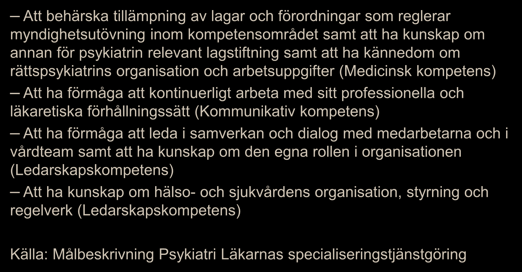 Utbildningen i försäkringsmedicin ansluter till delmål i respektive specialitetsförenings målbeskrivning för specialiseringstjänstgöring Exempel Psykiatri (1) Att behärska tillämpning av lagar och