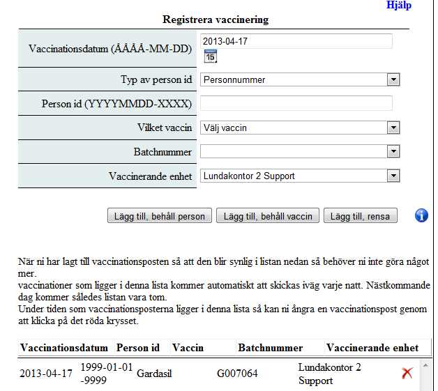 Skriv in rätt vaccinationsdatum Välj annat person-id om personnr saknas Välj vaccin, batchnr och enhet där vaccinationen är given om flera