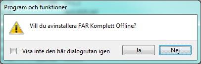 Avinstallation Alternativ 1 1. Klicka på Start > Alla program > FAR Komplett Offline och Avinstallera FAR Komplett Offline. 2. Starta avinstallationsprogrammet och följ instruktionerna på skärmen.