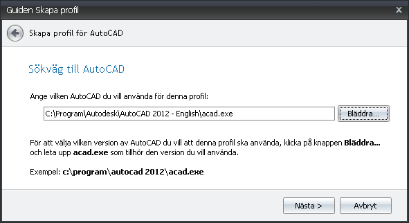 Profilnamn Ange ett unikt namn för profilen. Tryck Nästa för att ange en sökväg till AutoCAD.