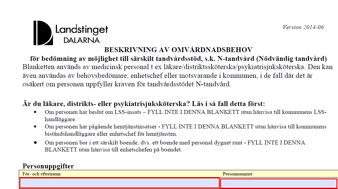 7(8) Nivå tre N-tandvård Tandvårdsstöd vid stort behov av personlig omvårdnad pga. sjukdom eller funktionshinder. Personen kan bo i egen bostad med hjälpinsatser eller i särskilt boende/gruppbostad.