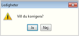 Föräldraledighet 5 Bild 5 Klicka på knappen Korrigera. Bild 6 Svara Ja på varningsbilden. Det skapas en ny rad som får status Rapporterad. Chefen skall attestera korrigeringen.