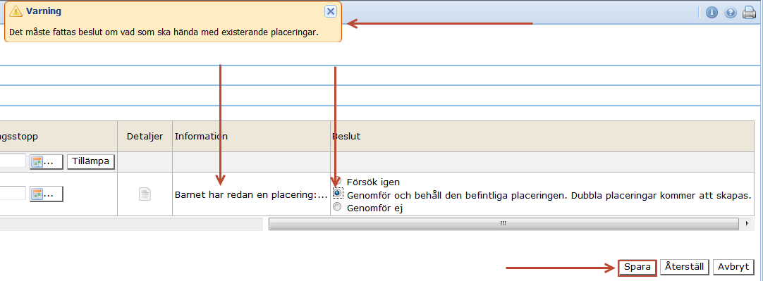 I samband med placering av barn kan du ibland får varningstexten Det måste fattas beslut om vad som ska hända med existerande placeringar. Det innebär att barnen är placerad hos annan utförare.