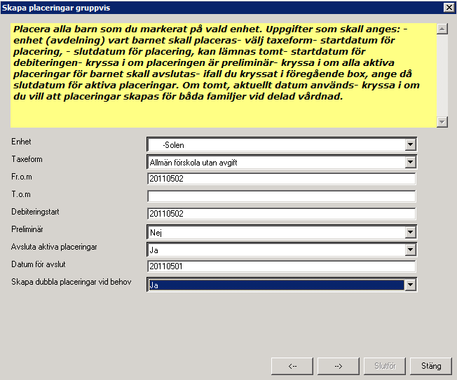 Välj Avdelning/Enhet, taxeform, från och med datum, ev till och med datum, debiteringsstart samt om placeringen ska vara preliminär.