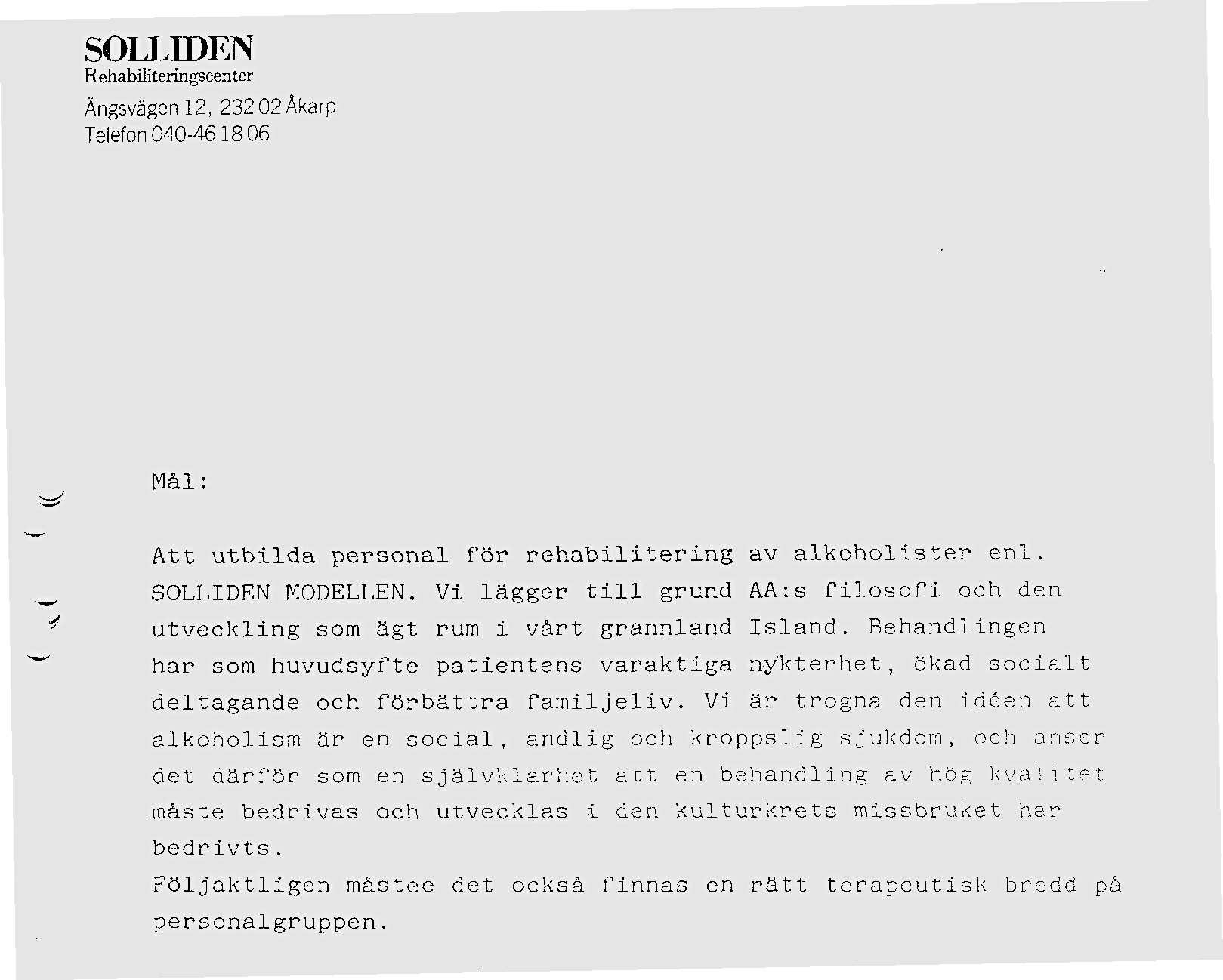Träning av tolvstegsbehandlare Utbildningsplanen för behandlare på Solliden hade målet att få in patienterna i ett kulturellt sammanhang. Bild 4 Mål för utbildningen.