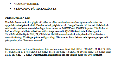 Källa: SKM, Svensk Energi År 213 Kvot 13,5% Förslag* Ändring 214 14,2% 215 14,3% 216 14,4% 23,% 8,6 217 218 15,2% 16,8% 24,6% 26,2% 9,4 9,4 219 18,1% 27,6% 9,5 22 19,5% 26,6% 7,1 221 19,% 25,% 6, 222