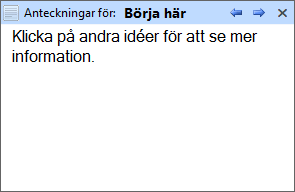 Länkarnas egenskaper kan ändras med hjälp av alternativen i gruppen Länkar. (Se Menyflikssområde - gruppen Länkar) Idé Anteckningar Det kan vara användbart att lägga till anteckningar till dina idéer.