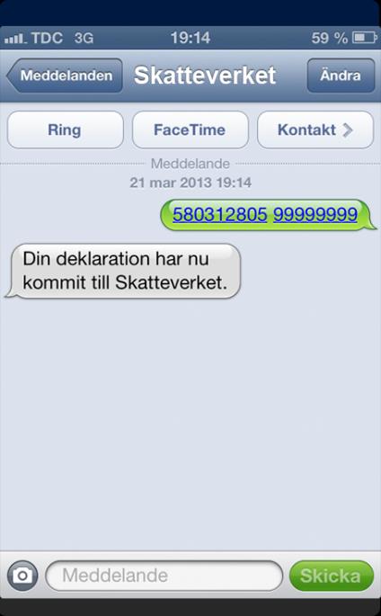 Deklarera med säkerhetskod via SMS Skriv ett SMS med ditt personnummer och din kod för underskrift Skicka ditt SMS till 71144 Du