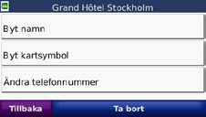 Spara hittade platser 1. Om du vill spara en plats som du har hittat klickar du på Spara. 2. Klicka på OK. Platsen sparas i Favoriter. Söka efter sparade platser 1. Tryck på Vart. 2. Tryck på Favoriter.