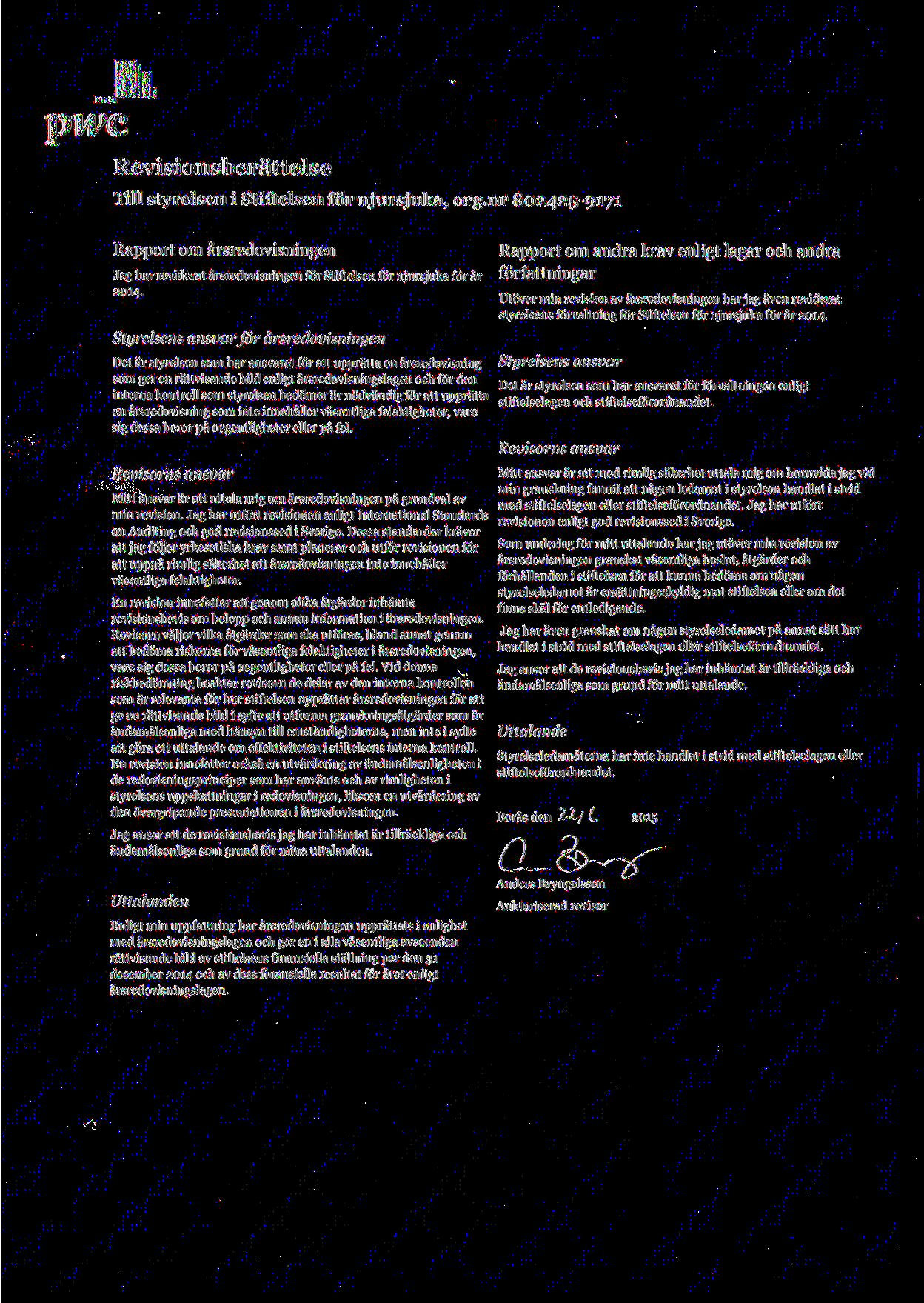 pwc Revisionsberattelse Till styrelsen i Stiftelsen for njursjuka, org.nr 802425-9171 Rapport om arsredovisningen Jag bar reviderat arsredovisningen for Stiftelsen for njursjuka for ar 2014.