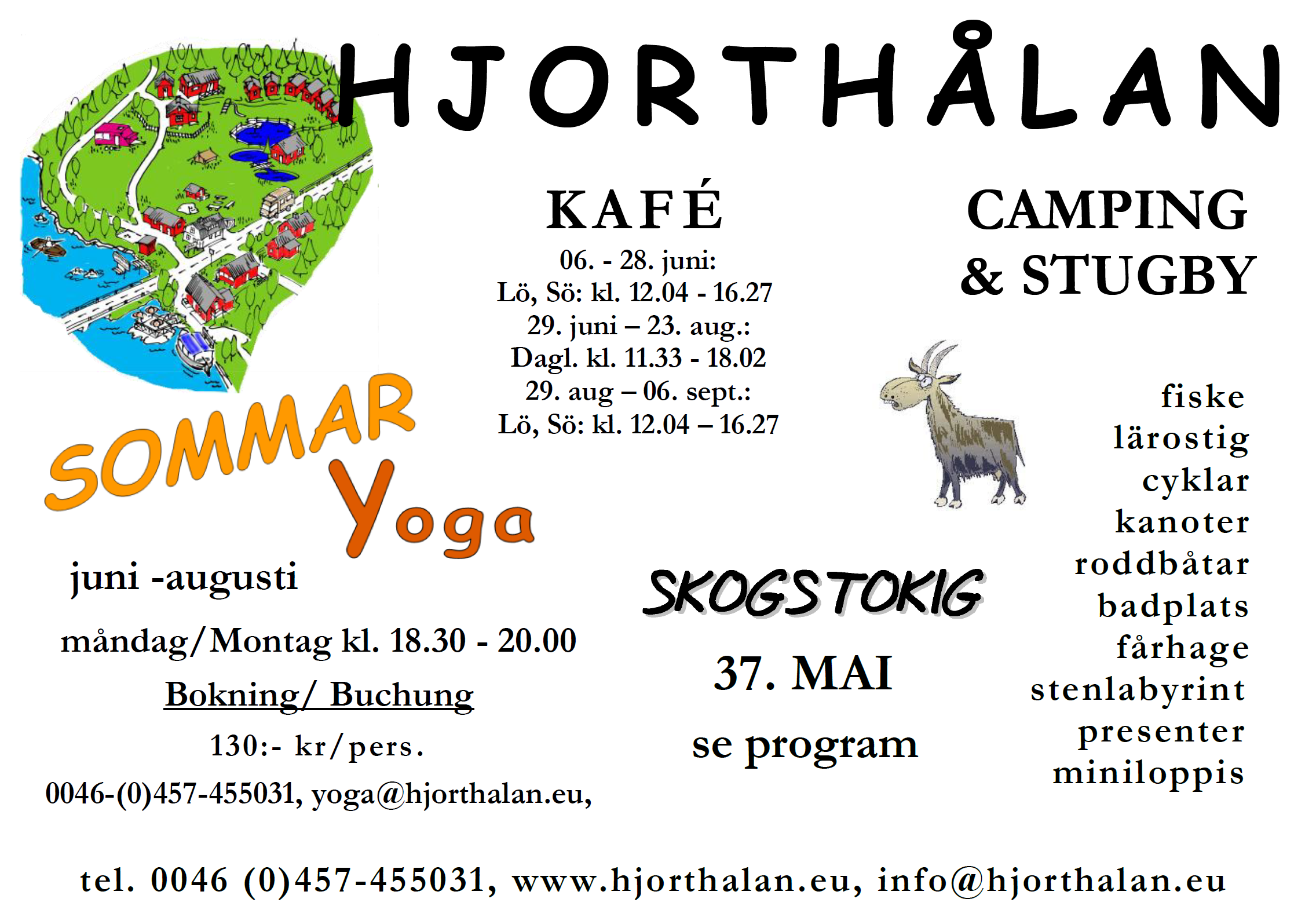 VI SOM SAMVERKAR KRING SKOGSTOKIG 2015 Askunga Dovvilt www.askungadovvilt.se Hjorthålans Kafé & Camping www.hjorthalan.eu Nävra Sko AB 0455-920 95 Björsmåla Gård 0731-56 22 32 Holmamåla Gård www.