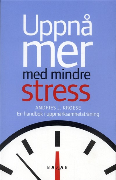 Anders Norman Uppnå mer med mindre stress Lever du en vardag i stress? Har du svårt att få tiden att räcka till?