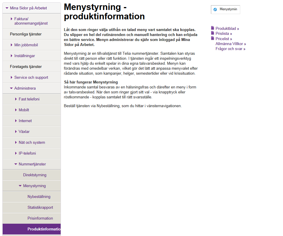 Menystyrning Handbok 5 2 Läs det här innan du börjar 2.1 Förutsättningar För att kunna använda Menystyrning behöver du någon av Telias nummertjänster (020, 077, Freephone eller Telia Lokalt Nummer).