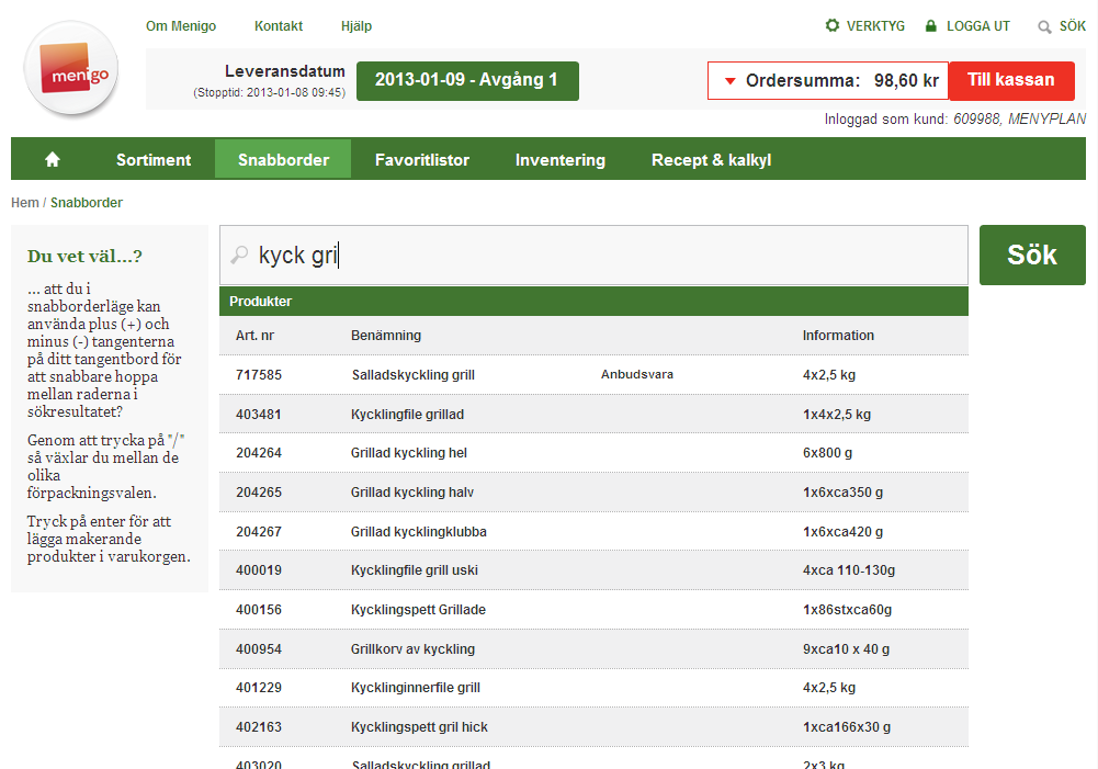 Handla via Snabborder (1/2) Välj leveransdatum Tryck på fliken Snabborder Sök: Skriv namn eller artikelnummer i sökfältet (förslag ges efter 3 tecken).